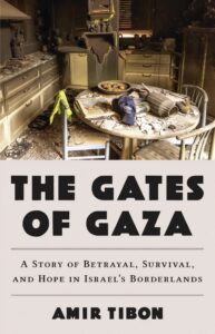 Cover for The Gates of Gaza: A Story of Betrayal, Survival, and Hope in Israel's Borderlands